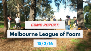 Game Report Melbourne League of Foam 15-5-16