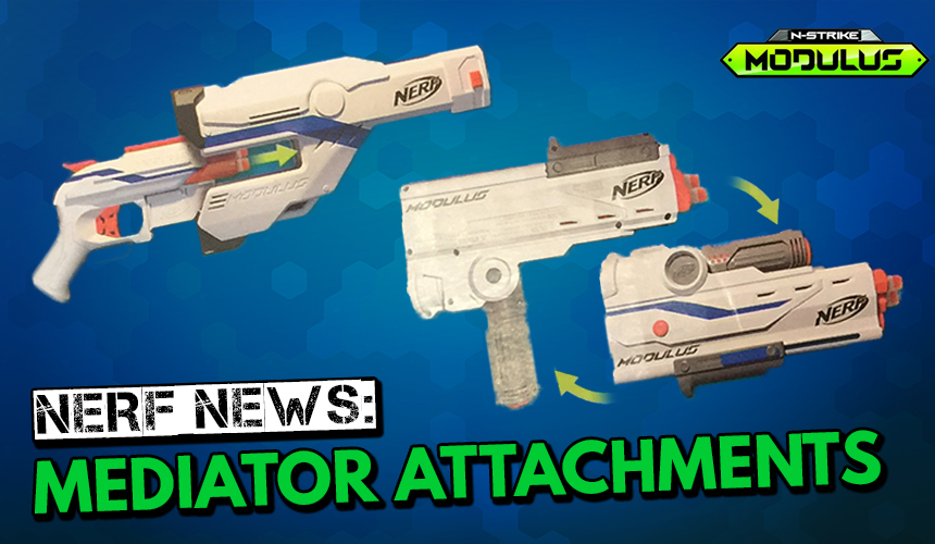 Nerf News: Update on Modulus Mediator XL Attachments | Blaster Hub
