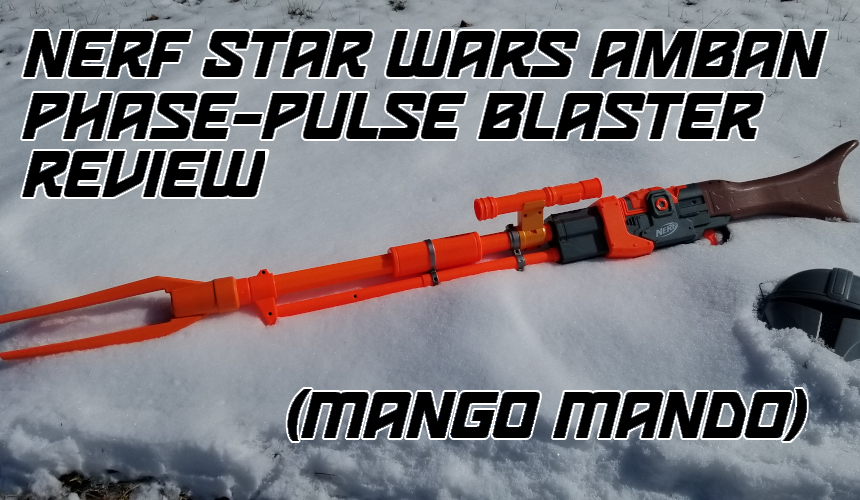 Mando Mondays - Hasbro Nerf Amban Phase-Pulse Blaster, and Mission
